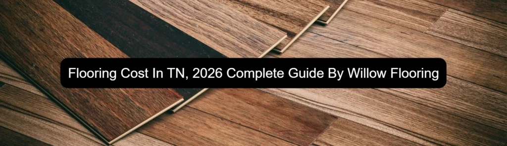 A wide-angle shot of several laminate flooring planks fanned out to show variety. The planks feature different wood grain patterns and shades, ranging from deep chocolate brown to warm honey tones. A black text overlay reads "Flooring Cost In TN, 2026 Complete Guide By Willow Flooring."